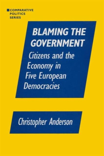 Blaming the Government: Citizens and the Economy in Five European Democracies : Citizens and the Economy in Five European Democracies, Paperback / softback Book