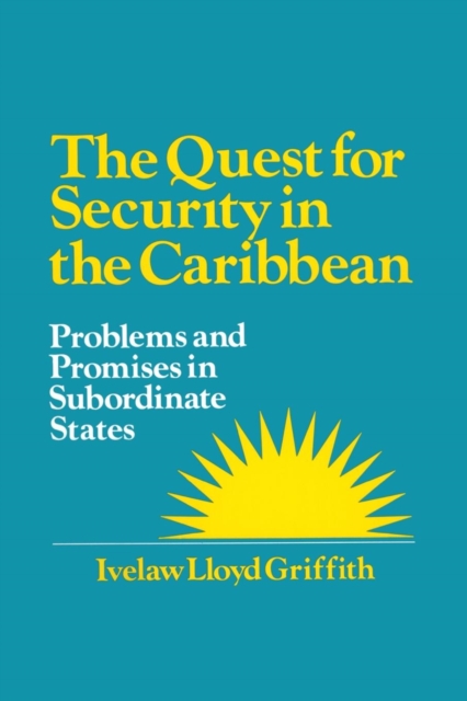 The Quest for Security in the Caribbean : Problems and Promises in Subordinate States, Paperback / softback Book