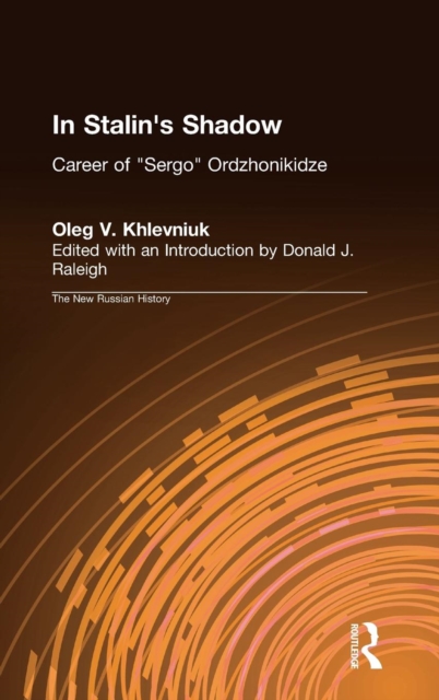 In Stalin's Shadow : Career of Sergo Ordzhonikidze, Hardback Book