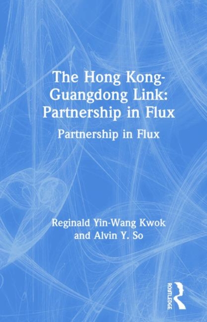 The Hong Kong-Guangdong Link : Partnership in Flux, Hardback Book