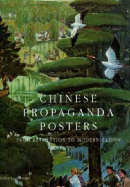 Chinese Propaganda Posters: From Revolution to Modernization : From Revolution to Modernization, Hardback Book