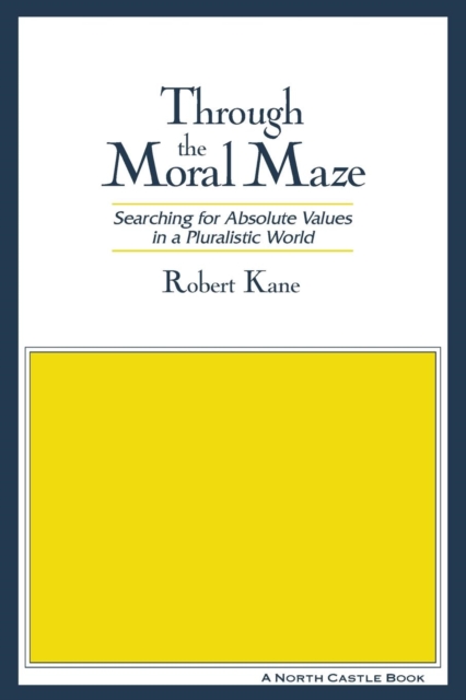 Through the Moral Maze : Searching for Absolute Values in a Pluralistic World, Paperback / softback Book