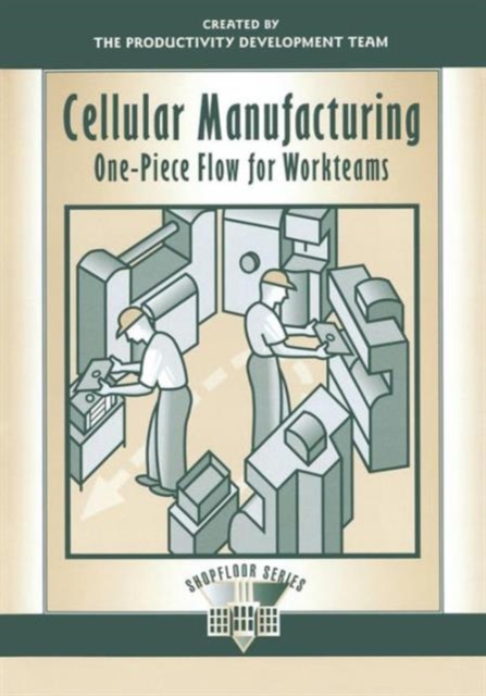 Cellular Manufacturing : One-Piece Flow for Workteams, Paperback / softback Book