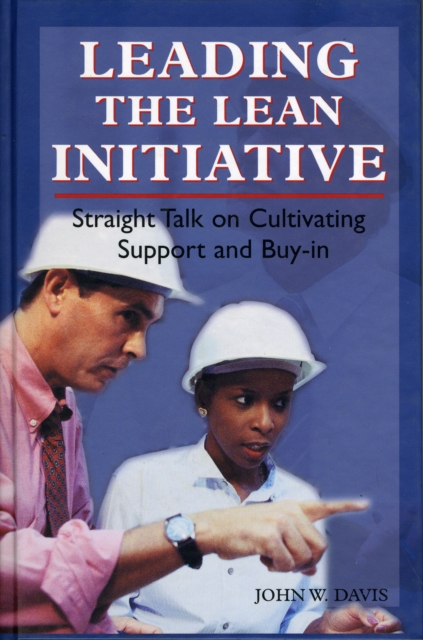 Leading the Lean Initiative : Straight Talk on Cultivating Support and Buy-in, Hardback Book