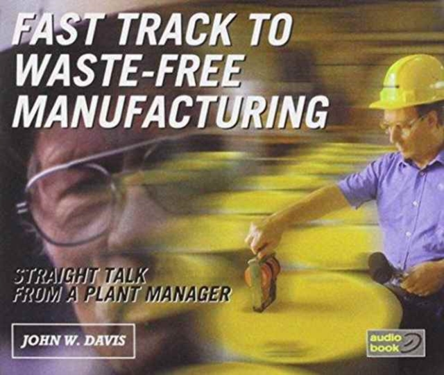 Fast Track to Waste-Free Manufacturing on Compact Disc : Straight Talk from a Plant Manager, CD-ROM Book