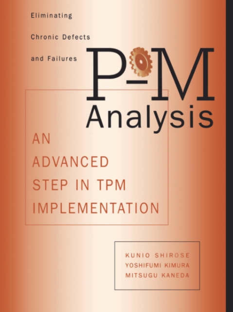 P-M Analysis : AN ADVANCED STEP IN TPM IMPLEMENTATION, Paperback / softback Book