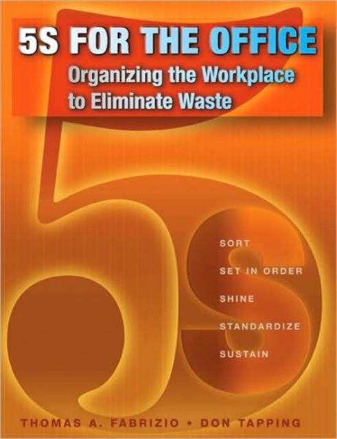 5S for the Office : Organizing the Workplace to Eliminate Waste, Paperback / softback Book