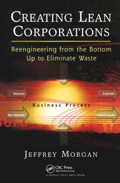 Creating Lean Corporations : Reengineering from the Bottom Up to Eliminate Waste, Hardback Book