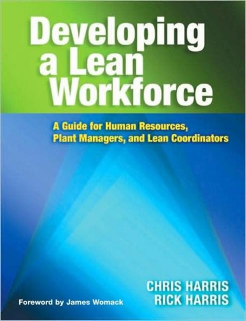 Developing a Lean Workforce : A Guide for Human Resources, Plant Managers, and Lean Coordinators, Paperback / softback Book