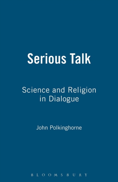 Serious Talk : Science and Religion in Dialogue, Paperback / softback Book