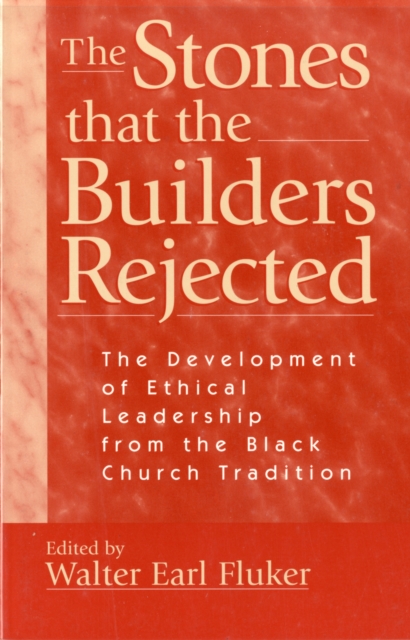 The Stones That the Builders Rejected : Development of Ethical Leadership from the Black Church Perspective, Paperback / softback Book