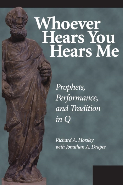Whoever Hears You Hears ME : Prophets, Performance, and Tradition in Q, Paperback / softback Book