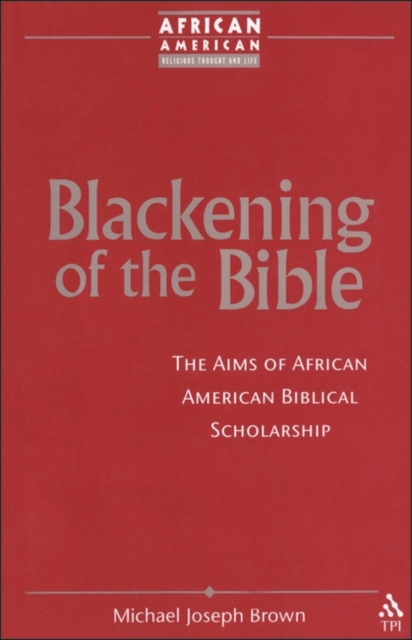Blackening of the Bible : The Aims of African American Biblical Scholarship, Paperback / softback Book
