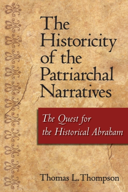 The Historicity of the Patriarchal Narratives : The Quest for the Historical Abraham, Paperback / softback Book
