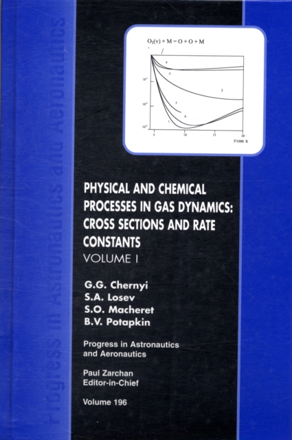Physical and Chemical Processes in Gas Dynamics : Cross Sections and Rate Constants, Hardback Book