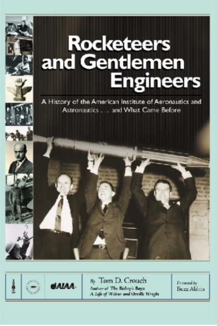 Rocketeers and Gentlemen Engineers : A History of the American Institute of Aeronautics and Astronautics... And What Came Before, Hardback Book