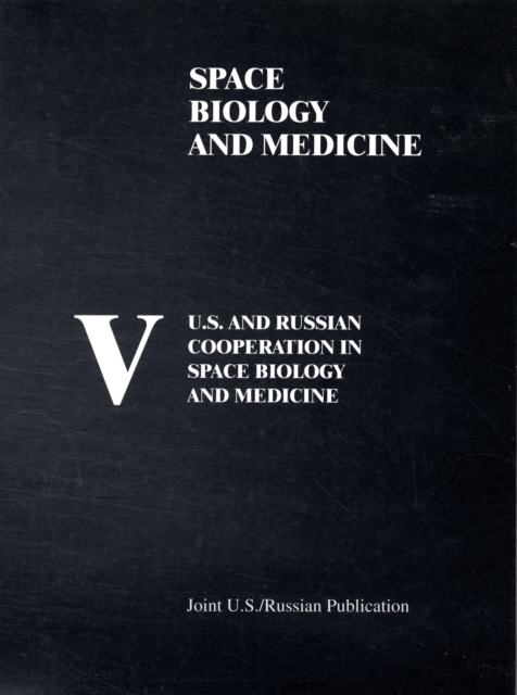 U.S. and Russian Cooperation in Space Biology and Medicine: v. 5, Hardback Book
