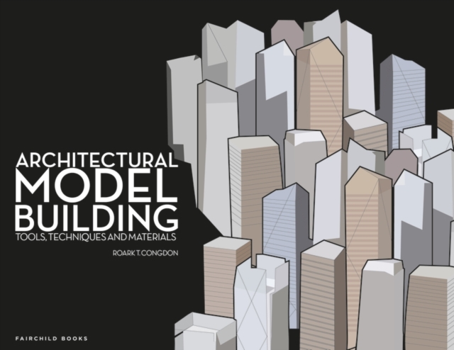 Architectural Model Building : Tools, Techniques & Materials, Paperback / softback Book