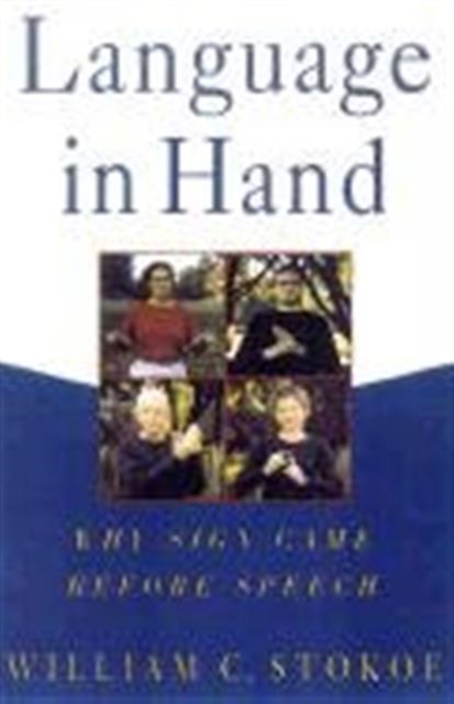 Language in Hand : Why Sign Came Before Speech, Hardback Book