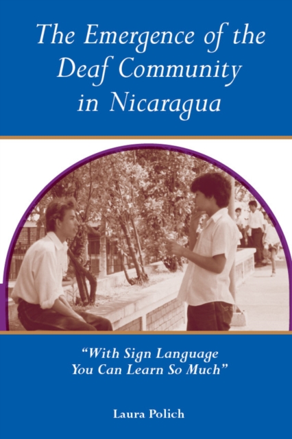 The Emergence of the Deaf Community in Nicaragua : "With Sign Language You Can Learn So Much", PDF eBook