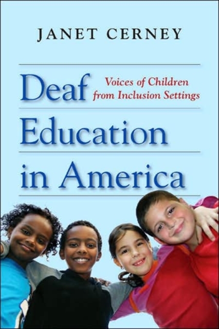Deaf Education in America : Voices of Children from Inclusion Settings, Hardback Book