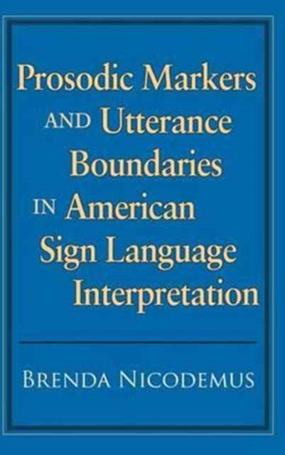 Prosodic Markers and Utterance Boundaries in American Sign Language Interpretation, Hardback Book