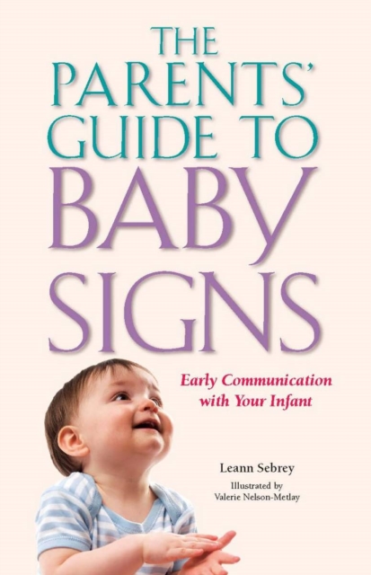 The Parents' Guide to Baby Signs : Early Communication with Your Infant, PDF eBook