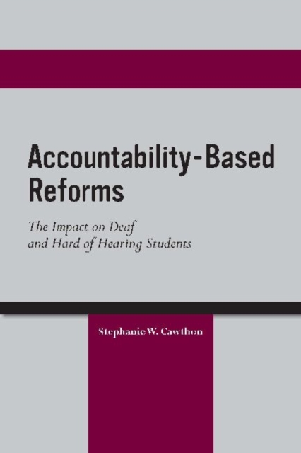 Accountability Based Reforms - The Impact on Deaf and Hard of Hearing Students, Hardback Book