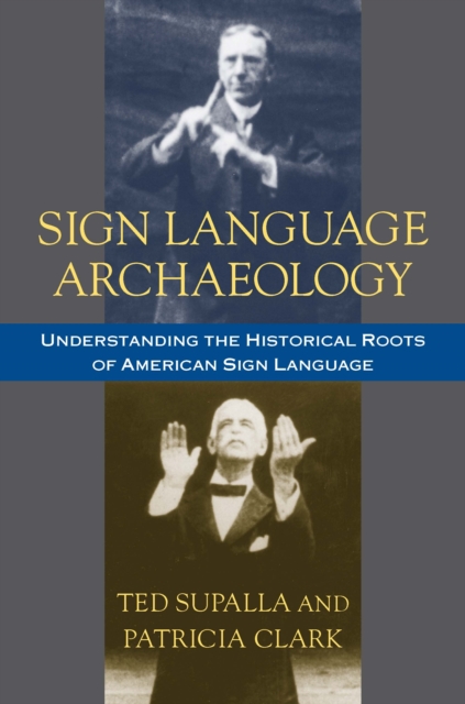 Sign Language Archaeology : Understanding the Historical Roots of American Sign Language, PDF eBook