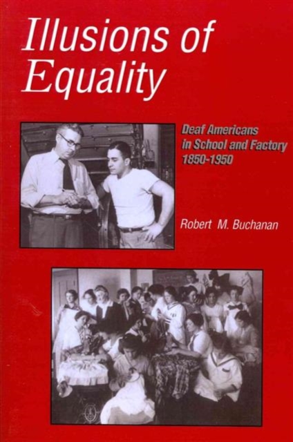 Illusions of Equality - Deaf Americans in School and Factory, 1850-1950, Paperback / softback Book