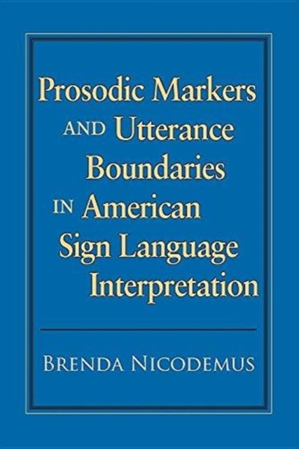 Prosodic Markers and Utterance Boundaries in American Sign Language Interpretation : Volume 5, Paperback / softback Book
