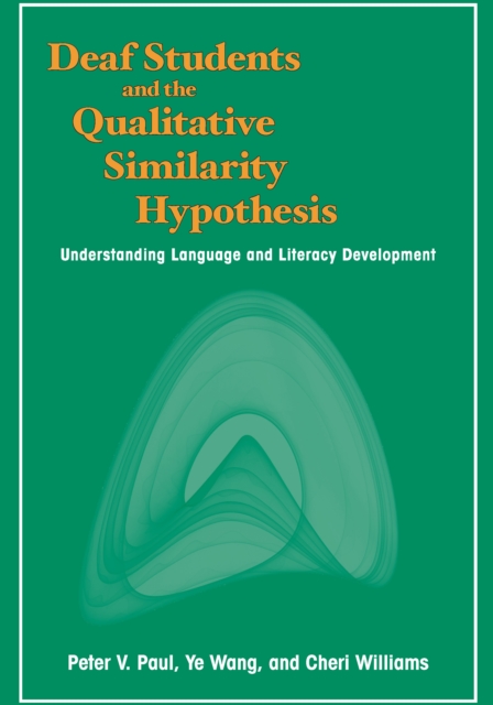 Deaf Students and the Qualitative Similarity Hypothesis : Understanding Language and Literacy Development, PDF eBook