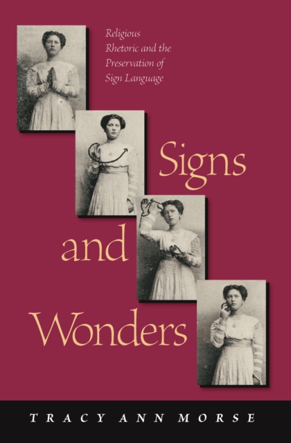 Signs and Wonders : Religious Rhetoric and the Preservation of Sign Language, PDF eBook