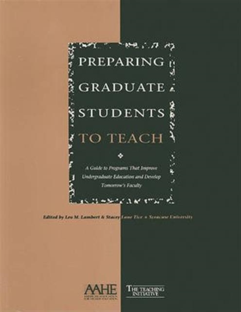 Preparing Graduate Students to Teach : A Guide to Programs That Improve Undergraduate Education and Develop Tomorrow's Faculty, Paperback / softback Book