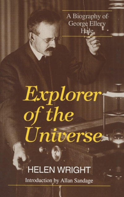 Explorer of the Universe : A Biography of George Ellery Hale, Hardback Book