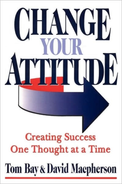 Change Your Attitude : Creating Success One Thought at a Time, Paperback / softback Book