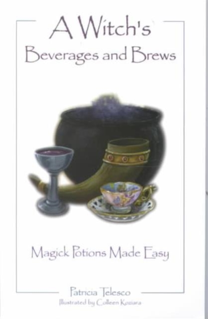 A Witch's Beverages and Brews : Magick Potions Made Easy, Paperback / softback Book