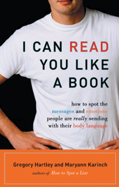 I Can Read You Like a Book : How to Spot the Messages and Emotions People are Really Sending with Their Body Language, Paperback / softback Book