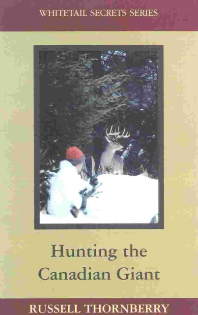 Hunting the Canadian Giant : Whitetail Secrets Series, Hardback Book