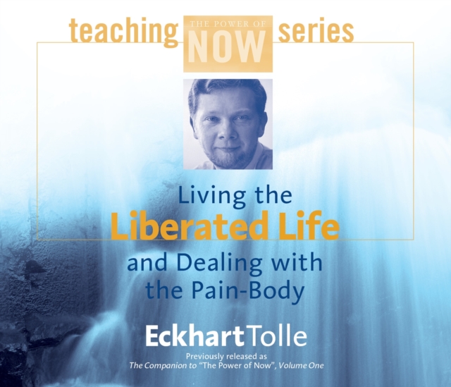 Living the Liberated Life and Dealing with the Pain-body, CD-Audio Book