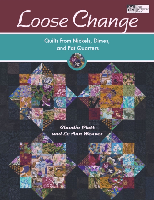 Loose Change : Quilts from Nickels, Dimes, and Fat Quarters, Paperback / softback Book