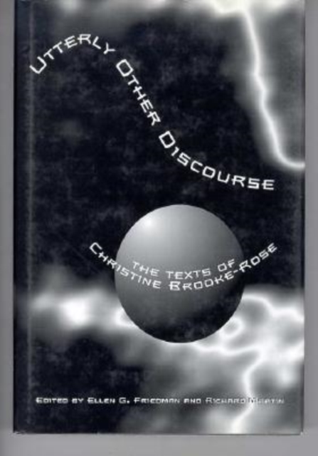 Utterly Other Discourse : The Texts of Christine Brooke-Rose, Hardback Book