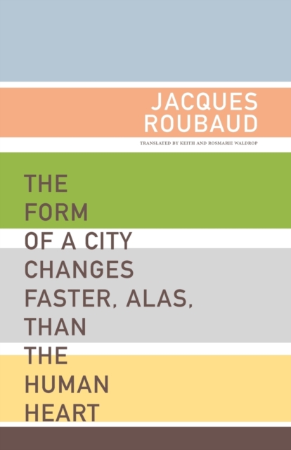 The Form of a City Changes Faster, Alas, than the Human Heart, Paperback / softback Book