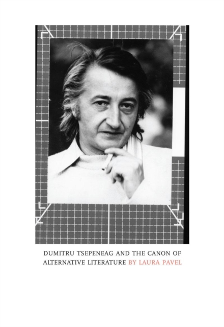 Dumitru Tsepeneag and the Canon of Alternative Literature, Paperback / softback Book