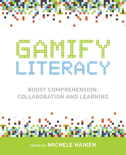 Gamify Literacy : Boost Comprehension, Collaboration, and Learning, Paperback / softback Book