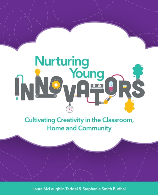 Nurturing Young Innovators : Cultivating Creativity in the Classroom, Home and Community, Paperback / softback Book
