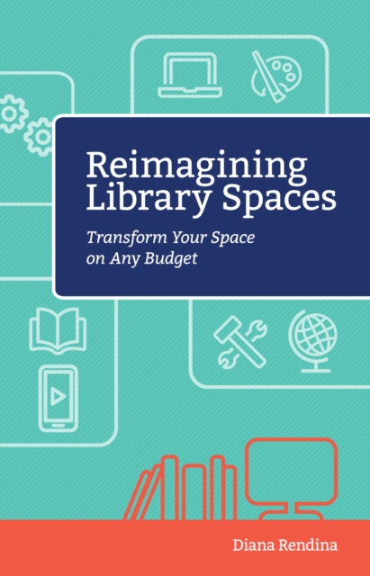 Reimagining Library Spaces : Transform Your Space on Any Budget, Paperback / softback Book