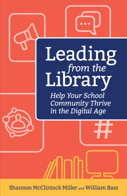 Leading from the Library : Help Your School Community Thrive in the Digital Age, Paperback / softback Book