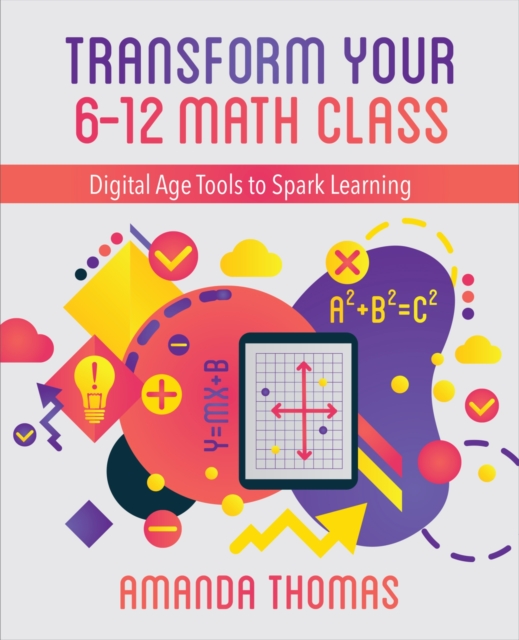 Transform Your 6-12 Math Class : Digital Age Tools to Spark Learning, Paperback / softback Book