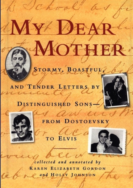 My Dear Mother : Stormy Boastful, and Tender Letters By Distinguished Sons--From Dostoevsky to Elvis, Paperback / softback Book